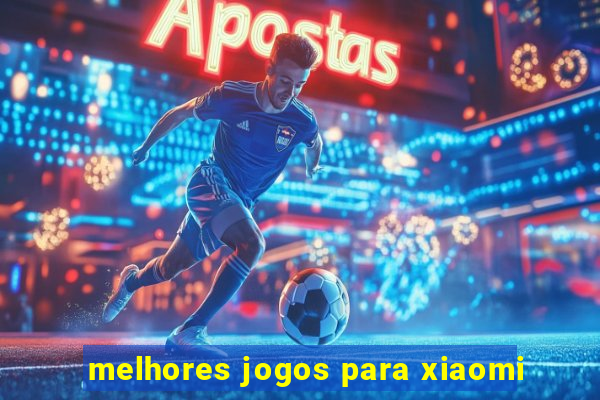 melhores jogos para xiaomi